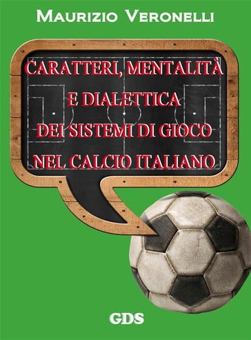 Caratteri, mentalità e dialettica dei sistemi di gioco nel calcio italiano - Maurizio Veronelli