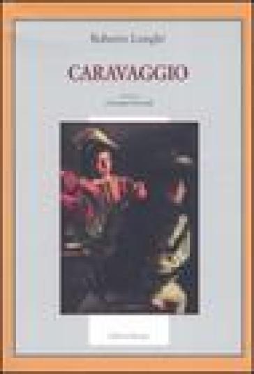 Caravaggio. Ediz. illustrata - Roberto Longhi