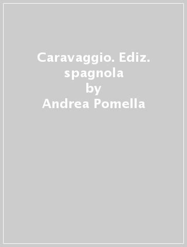 Caravaggio. Ediz. spagnola - Andrea Pomella