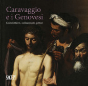 Caravaggio e i Genovesi. Committenti, collezionisti, pittori. Catalogo della mostra (Genov...