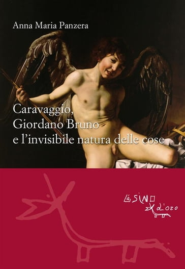Caravaggio, Giordano Bruno e l'invisibile natura delle cose - Anna M. Panzera