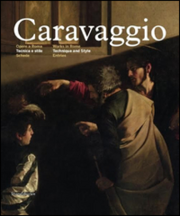 Caravaggio. Opere a Roma. Tecnica e stile. Ediz. italiana e inglese. 2.Schede