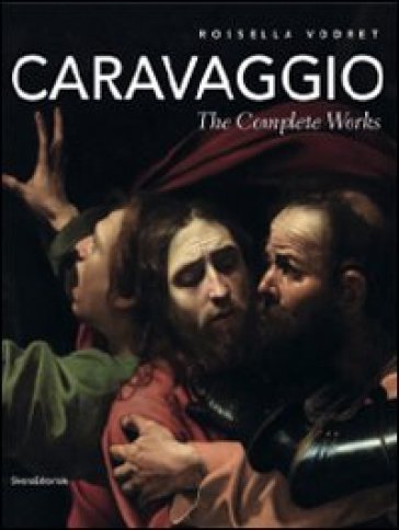 Caravaggio. The complete works - Rossella Vodret