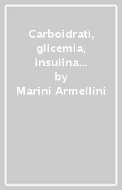 Carboidrati, glicemia, insulina e «buona alimentazione». Contiamo i carboidrati