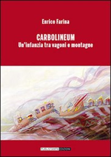 Carbolineum. Un'infanzia tra vagoni e montagne - Enrico Farina