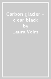 Carbon glacier - clear & black