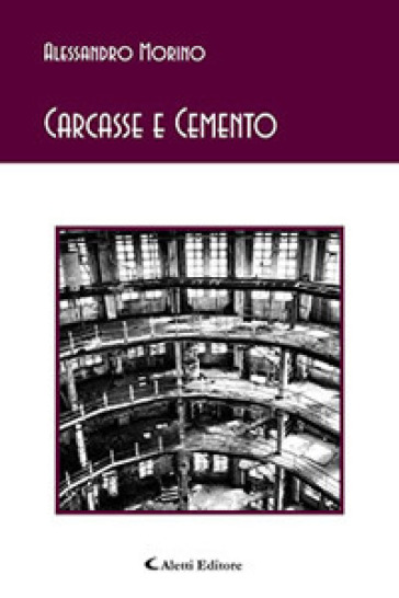 Carcasse e cemento - Alessandro Morino