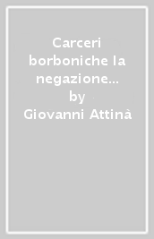 Carceri borboniche la negazione di Dio?