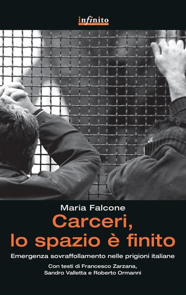 Carceri, lo spazio è finito - Maria Falcone - Roberto Ormanni - Francesco Zarzana