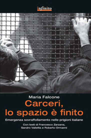 Carceri, lo spazio è finito. Emergenza sovraffollamento nelle prigioni italiane - Maria Falcone