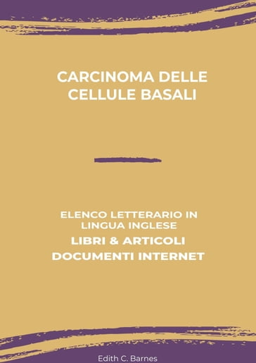 Carcinoma Delle Cellule Basali: Elenco Letterario in Lingua Inglese: Libri & Articoli, Documenti Internet - Edith C. Barnes