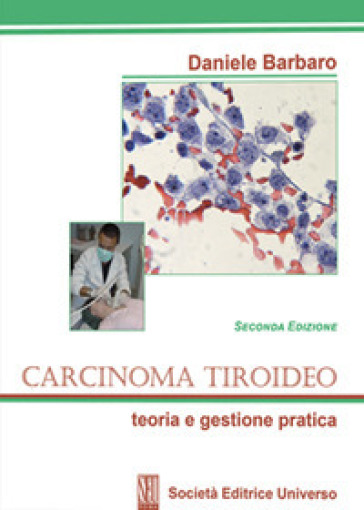 Carcinoma tiroideo. Teoria e gestione pratica - Daniele Barbaro