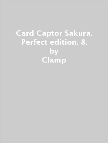 Card Captor Sakura. Perfect edition. 8. - Clamp