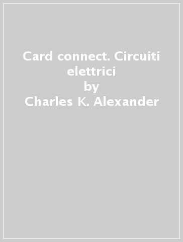 Card connect. Circuiti elettrici - Charles K. Alexander