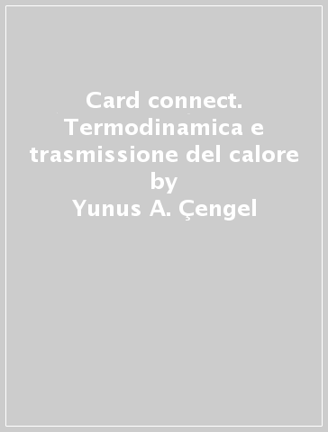 Card connect. Termodinamica e trasmissione del calore - Yunus A. Çengel