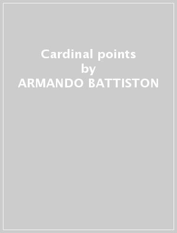 Cardinal points - ARMANDO BATTISTON