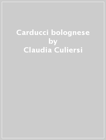 Carducci bolognese - Claudia Culiersi | 
