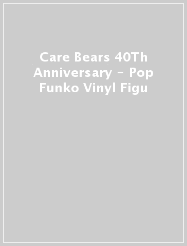 Care Bears 40Th Anniversary - Pop Funko Vinyl Figu