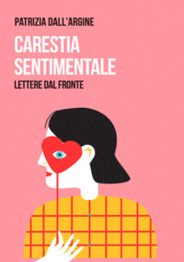 Carestia sentimentale. Lettere dal fronte - Patrizia Dall