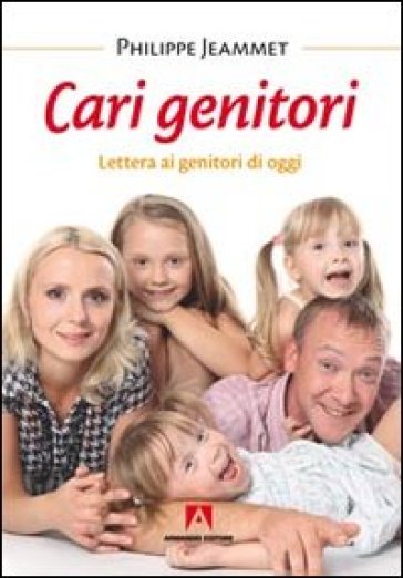 Cari genitori. Lettera ai genitori di oggi - Philippe Jeammet