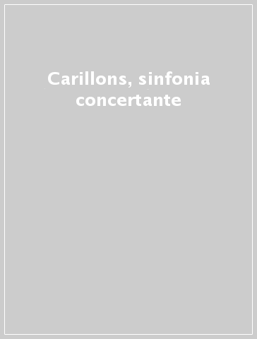Carillons, sinfonia concertante