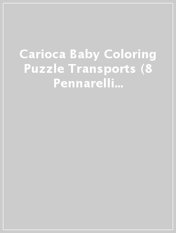 Carioca Baby Coloring Puzzle Transports (8 Pennarelli Baby Marker 2+ - 6 Tessere Da Colorare In Due Soggetti)