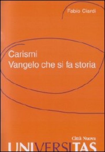 Carismi. vangelo che si fa storia - Fabio Ciardi