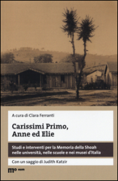 Carissimi Primo, Anne ed Elie. Studi e interventi per la Memoria della Shoah nelle università, nelle scuole e nei musei d Italia. Con DVD video