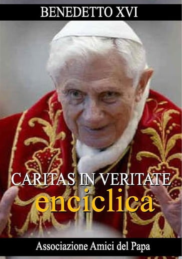 Caritas in Veritate (Enciclica) - Benedetto XVI (Papa Joseph Ratzinger)