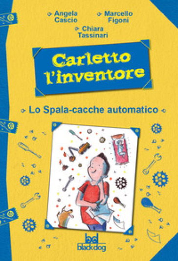 Carletto l'inventore. Lo spala-cacche automatico - Angela Cascio - Marcello Figoni