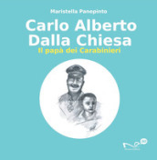 Carlo Alberto Dalla Chiesa. Il papà dei carabinieri