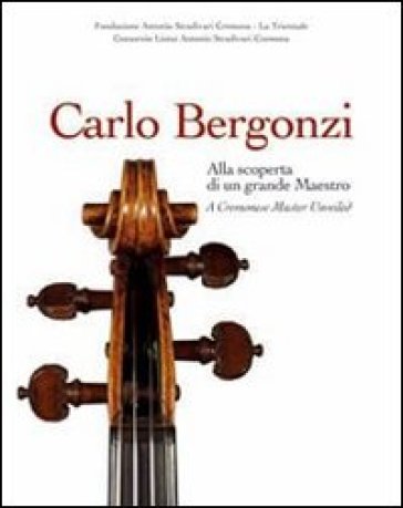 Carlo Bergonzi. Alla scoperta di un grande maestro. Ediz. italiana e inglese - Duane D. Rosengard - Carlo Chiesa - Christopher Reuning