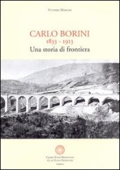 Carlo Borini. Una storia di frontiera. Memorie autografe di Carlo Borini 1833-1913