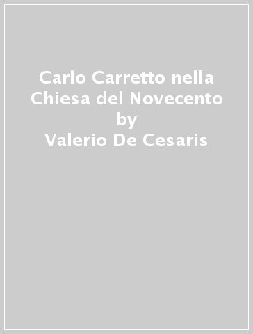 Carlo Carretto nella Chiesa del Novecento - Valerio De Cesaris