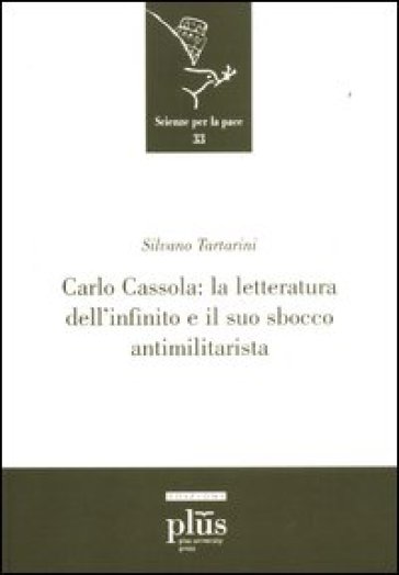 Carlo Cassola: la letteratura dell'infinito e il suo sbocco antimilitarista - Silvano Tartarini