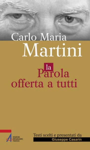 Carlo Maria Martini. La parola offerta a tutti - G. Casarin | 