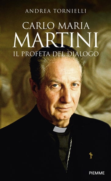 Carlo Maria Martini. Il profeta del dialogo - Andrea Tornielli