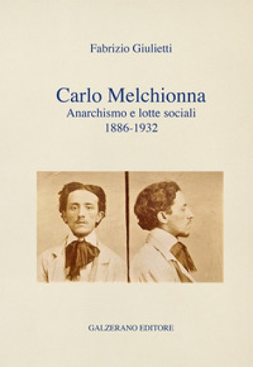 Carlo Melchionna. Anarchismo e lotte sociali 1886-1932 - Fabrizio Giulietti