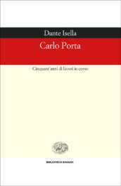 Carlo Porta. Cinquant anni di lavori in corso