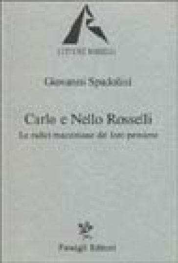 Carlo e Nello Rosselli. Le radici mazziniane del loro pensiero - Giovanni Spadolini