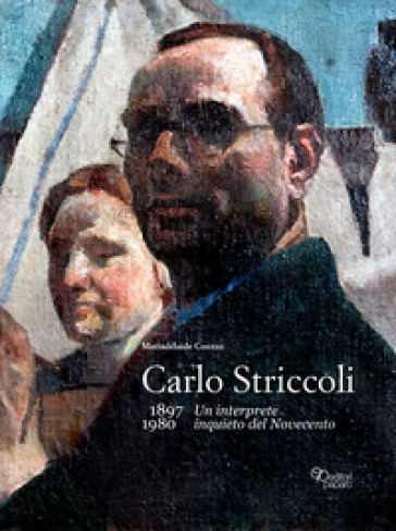 Carlo Striccoli (1897-1980). Un interprete inquieto del Novecento. Ediz. illustrata - Mariadelaide Cuozzo
