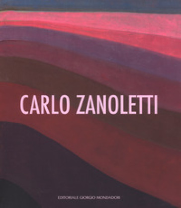 Carlo Zanoletti. Catalogo della mostra (Vigevano, 23 settembre-22 ottobre 2017). Ediz. illustrata - Fortunato D