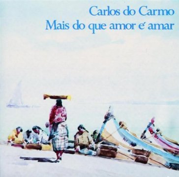 Carlos do carmo:mais do que amor e amar - Carlos Do Carmo