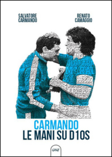 Carmando, le mani su D10S - Salvatore Carmando - Renato Camaggio