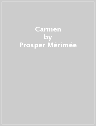 Carmen - Prosper Mérimée - Henry Meilhac - Ludovic Halevy