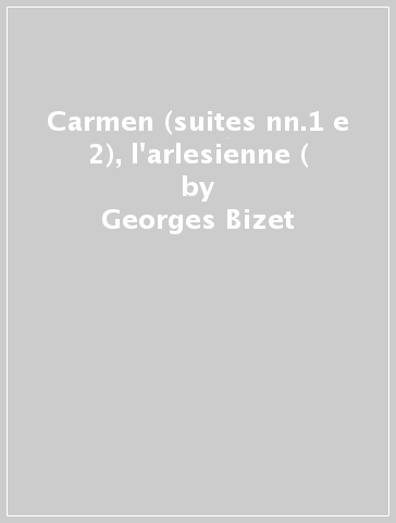 Carmen (suites nn.1 e 2), l'arlesienne ( - Georges Bizet