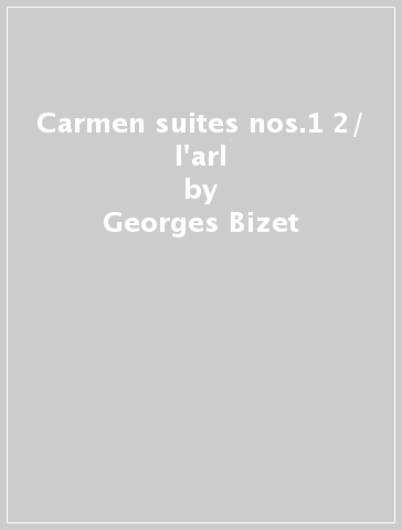 Carmen suites nos.1 & 2/ l'arl - Georges Bizet