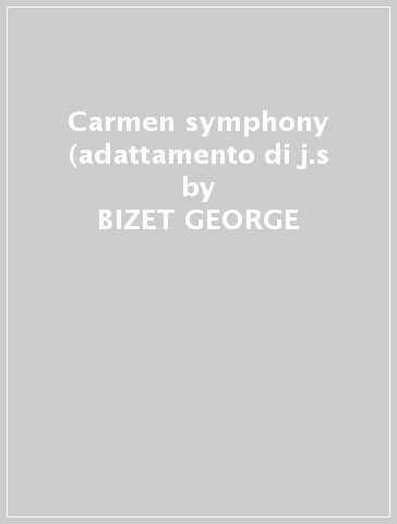 Carmen symphony (adattamento di j.s - BIZET GEORGE