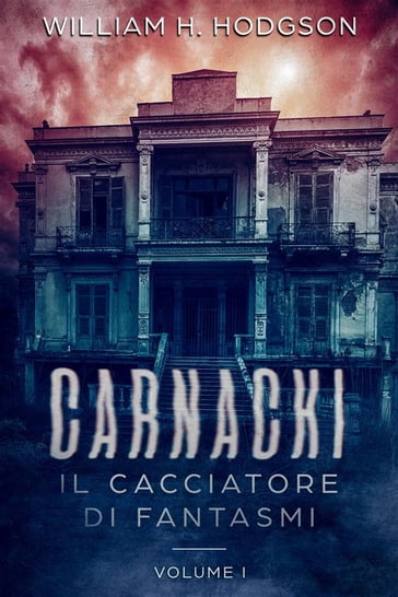 Carnacki, Il Cacciatore di Fantasmi - Vol.I - William h. Hodgson