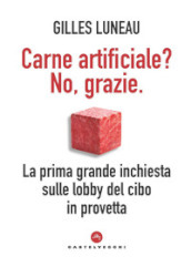 Carne artificiale? No, grazie. La prima grande inchiesta sulle lobby del cibo in provetta